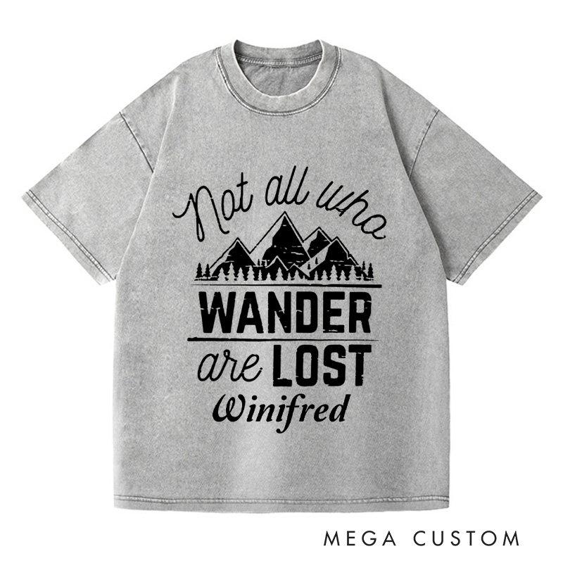 Personalized Not All Who Wander Are Lost Washed T-Shirts Travel Enthusiast Shirt Vacation Tee Customized Name Shirt Gift For Nature Lover 