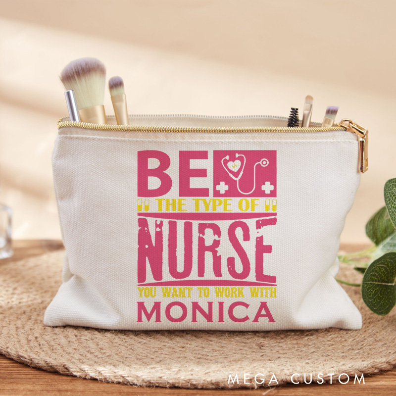 Personalized Makeup Bag for Nurse Be the Nurse You Want to Work With Design Fashion Cosmetic Bag Gift