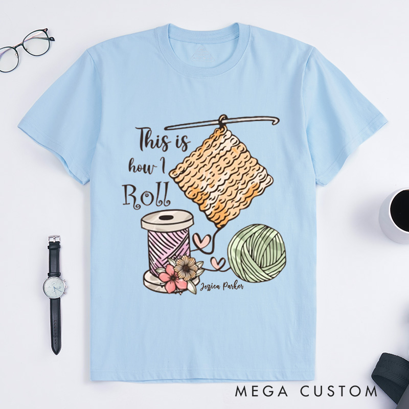Personalized This is How I Roll Crochet Classic T-Shirts Crochet Lover Shirt Funny Crochet Shirt Funny Crochet Gift Women Gift 