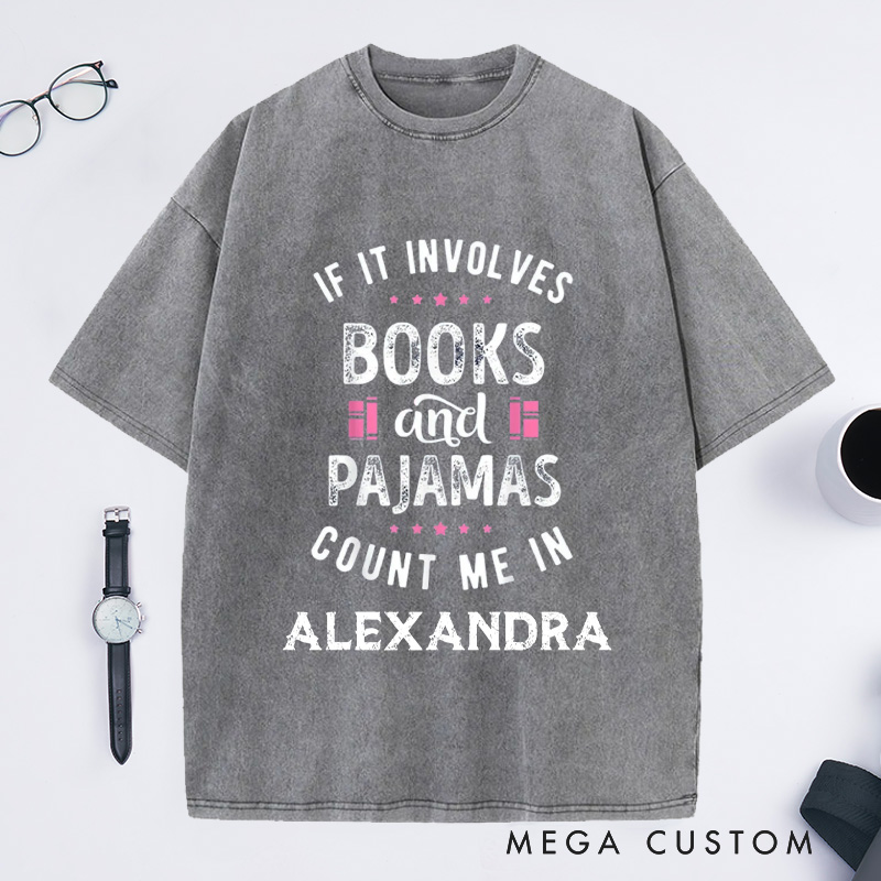 Personalized If It Involves Books And Pajamas Count Me In Washed T-Shirts Book Shirt Librarian Shirt Gift For Book Worm Shirt Gift For Reader