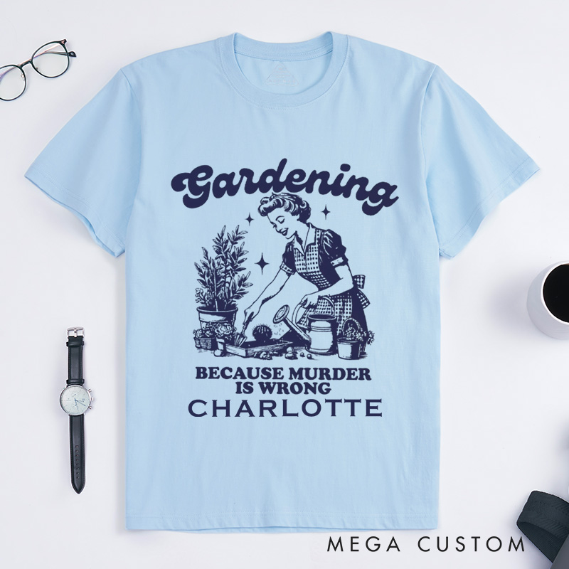 Personalized Gardening Because Murder Is Wrong Classic T-Shirts Vintage Gardening T-Shirt Plant Lady Shirt