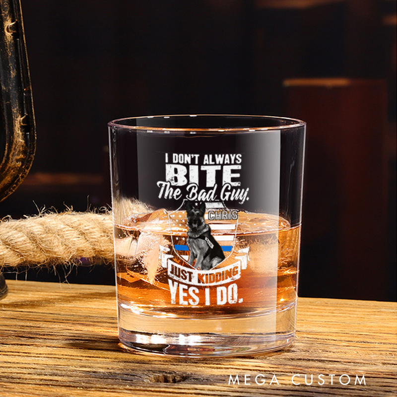 Personalized Policeman Whiskey Glass K9 Humor I Don’t Always Bite the Bad Guy Design Gift for Police Officer