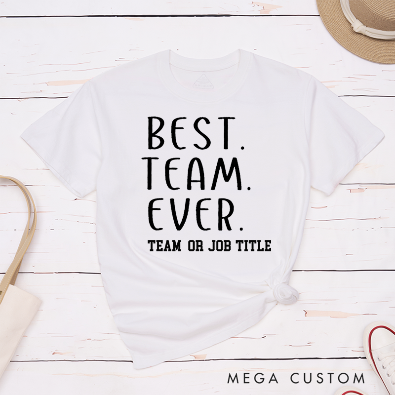 Personalized Best Team Ever T-Shirt Handwritten Minimalist Design Team Appreciation Gifts
