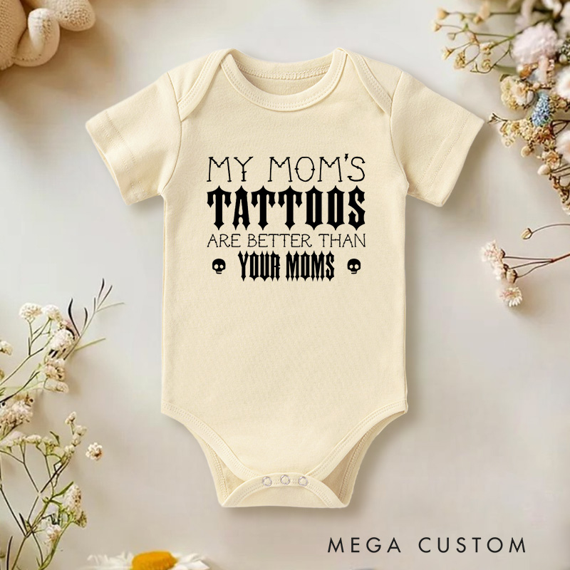 Personalized My Mom’s Tattoos Are Better Than Yours Edgy and Fun Family Quote Baby Gift Baby Onesie  