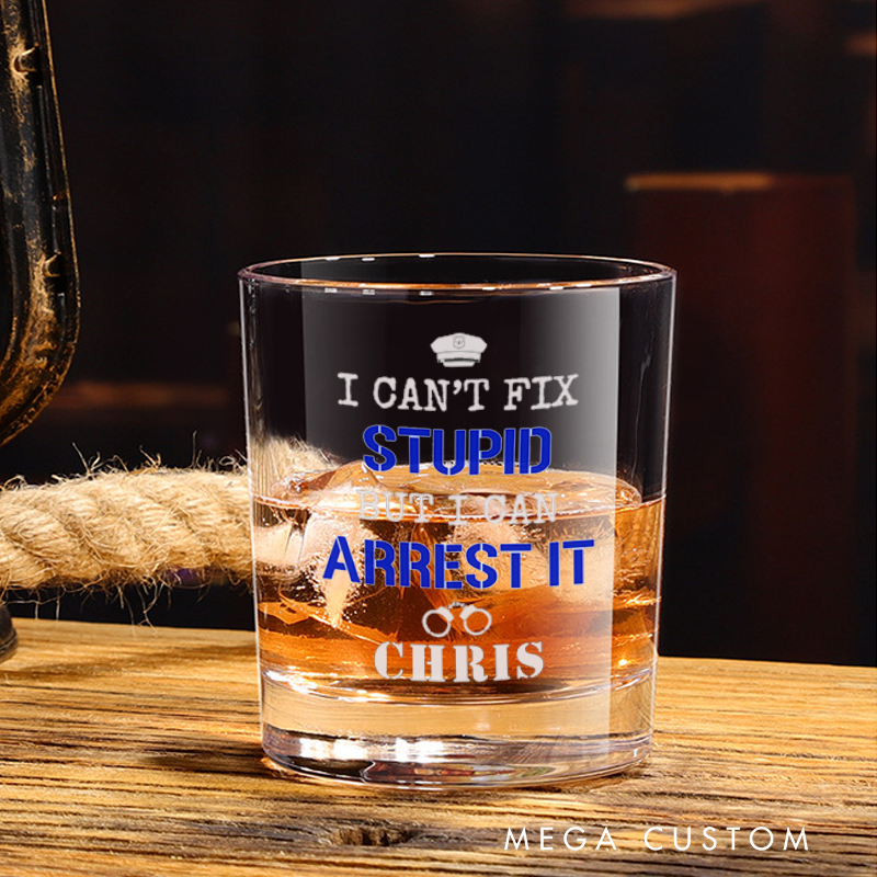 Personalized Police Whiskey Glass I Can't Fix Stupid Design Gift for Police Officer 