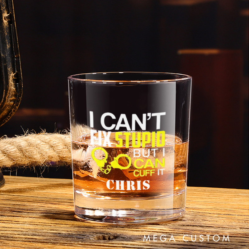 Personalized Police Whiskey Glass I Can't Fix Stupid But I Can Cuff It Design Gift for Police Officer 