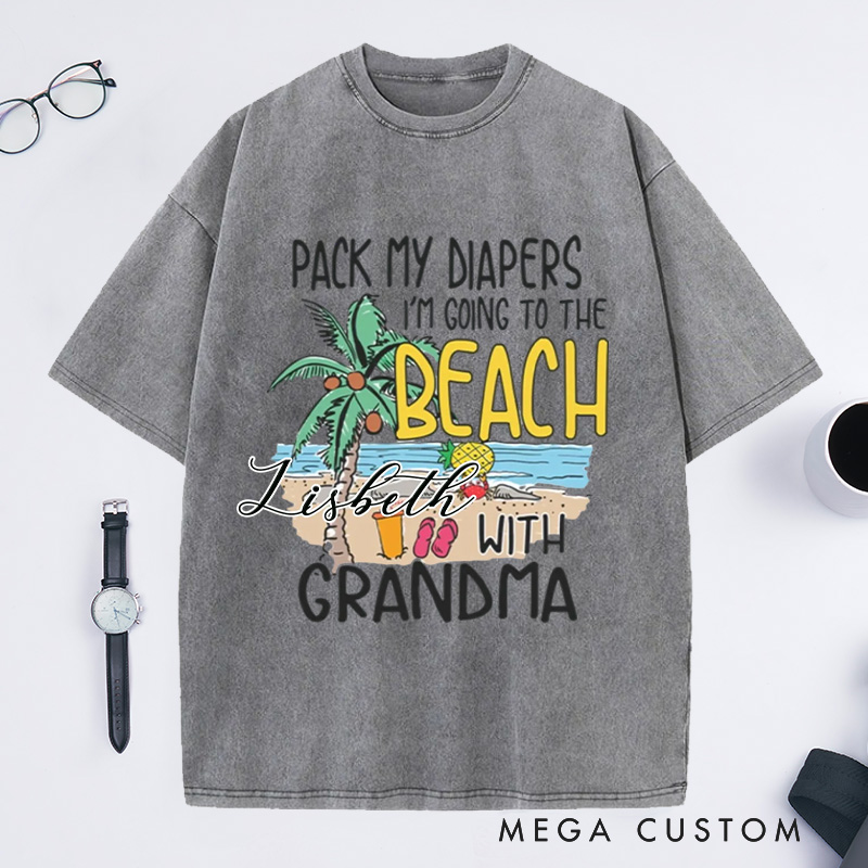 Personalized Pack My Diapers I'm Going To The Beach With Grandma Washed T-Shirts Cute Summer Shirt Vacation Tee Gift For Traveler
