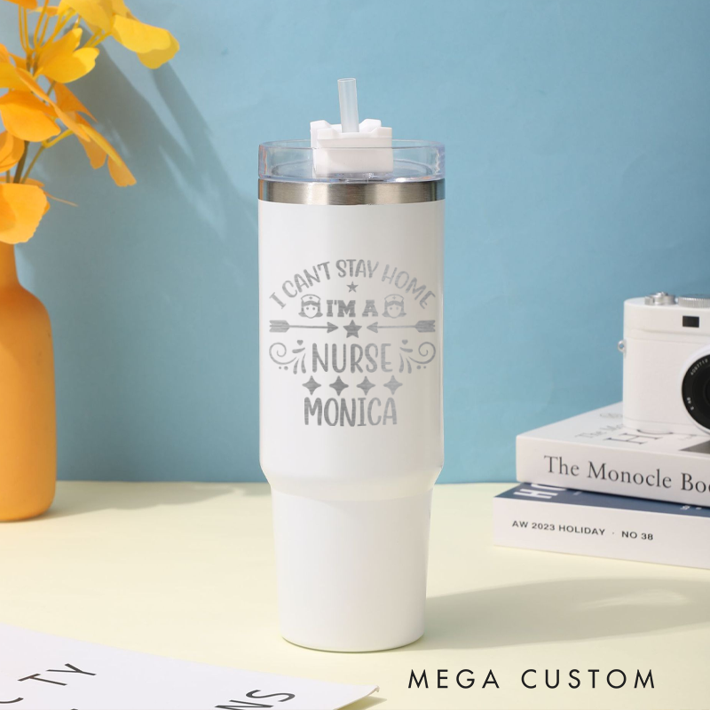Personalized Tumbler Gift for Nurse Custom I Can't Stay Home I'm a Nurse Design Tumbler Insulated Steel Laser Engraved Tumbler Gift