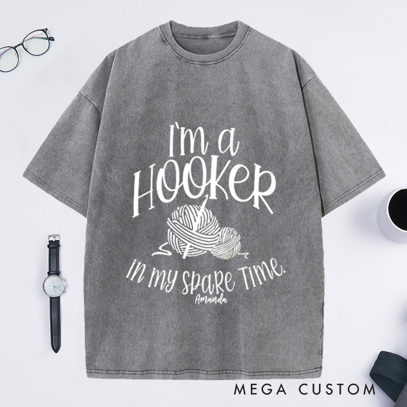 Personalized I'm a Hooker in My Spare Time Washed T-Shirts Crochet T-Shirt Crochet Lover Shirt Knitting Funny Quote Shirt