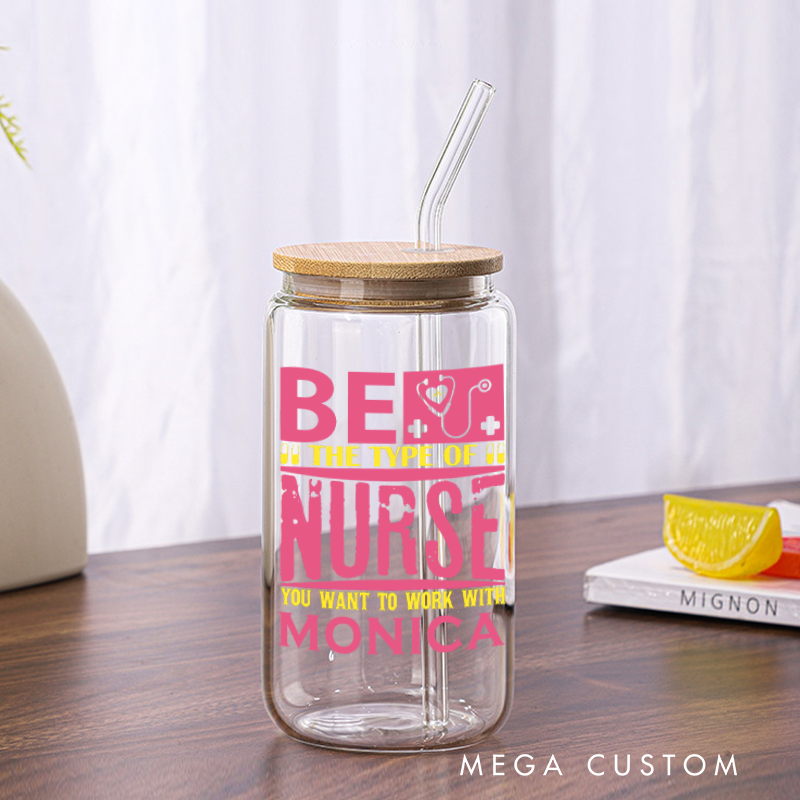 Personalized Nurse Tumbler with Lid and Straw Be the Nurse You Want to Work With Design Custom Glass Coffee Cup 