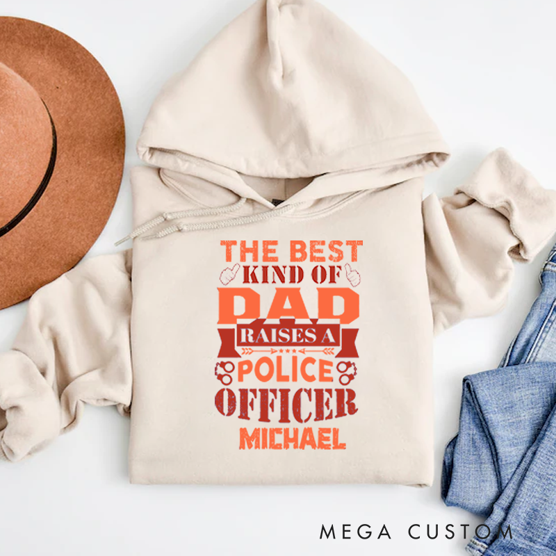 Personalized Hoodies for Policeman he Best Kind of Dad Raises a Police Officer Hoodies Appreciation Gift for Police Officers