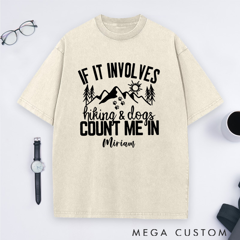 Personalized If It Involves Hiking And Dogs Count Me In Washed T-Shirts Gift for Hiking Caming Outdoors
