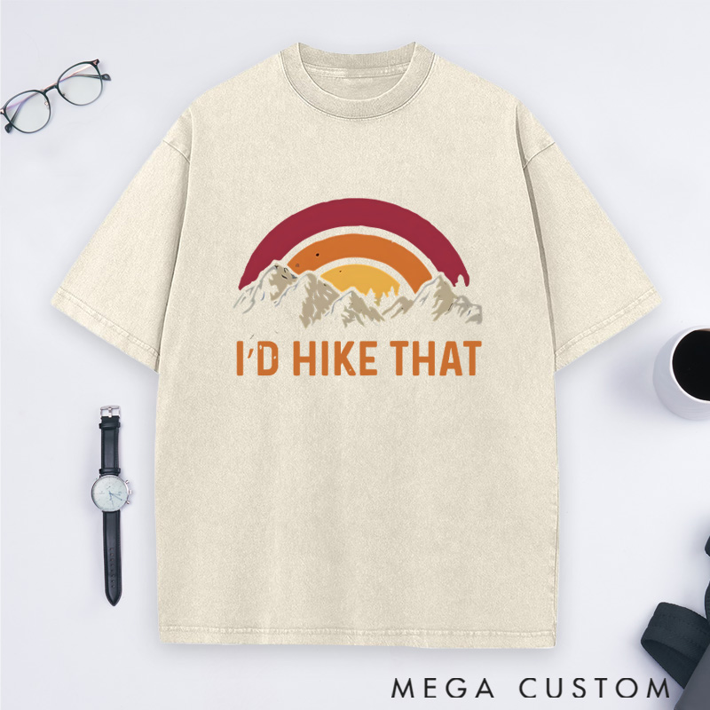 Personalized I'd Hike That Washed T-Shirts Gift for Hiking Traveling Camping Adventure Lover