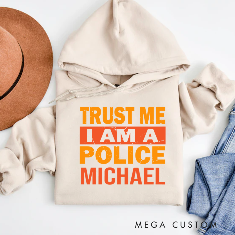 Personalized Hoodies for Policeman Trust Me I am a Police Hoodies Appreciation Gift for Police Officers