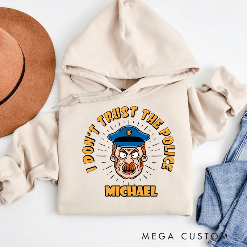 Personalized Hoodies for Policeman I Don't Trust the Police Funny Design Appreciation Gift for Police Officers