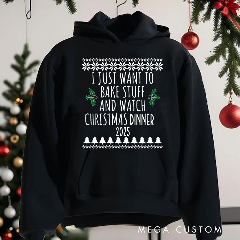 Personalized I Just Want to Bake Stuff and Watch Christmas Dinner Hoodies