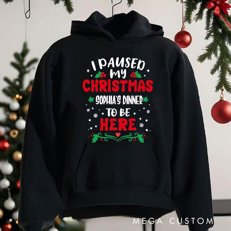 Personalized I Paused My Christmas Dinner to Be Here Hoodies