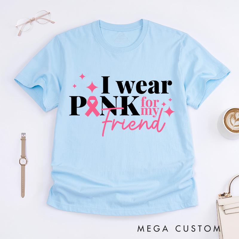 Personalized I Wear Pink T-shirt designed to raise awareness for breast cancer and offer encouragement to fighters.