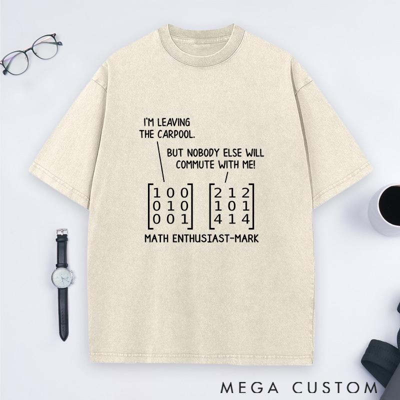 Personalized Matrix Humor Washed T-Shirts Commuting In Math And Life Math Lover Shirts Gift Geek Nerd 