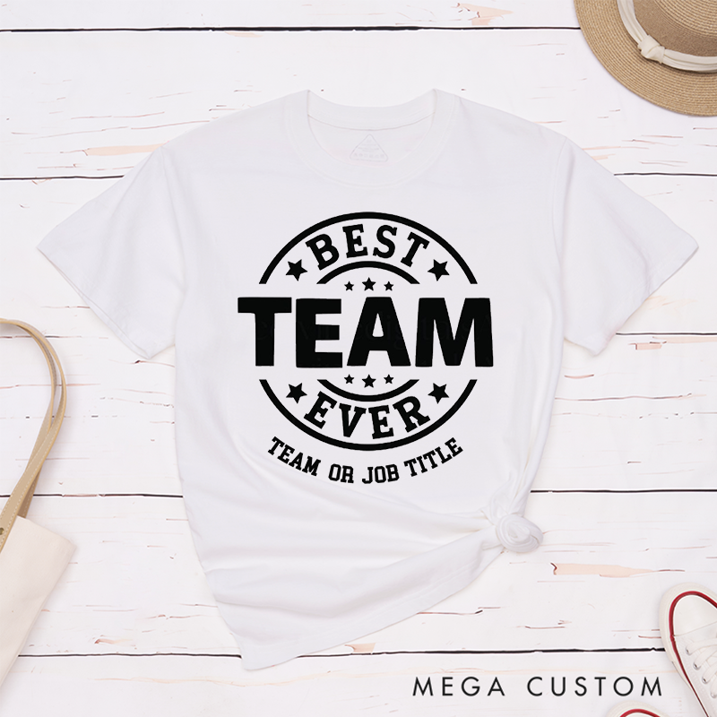 Personalized Best Team Ever T-Shirt Perfect for Coworkers Thoughtful Teamwork Gifts