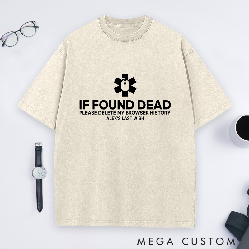 Personalized If Found Dead Please Delete My Browser History Washed T-Shirts Programmer Computer Technology Lovers Shirts Gift Geek Nerd 