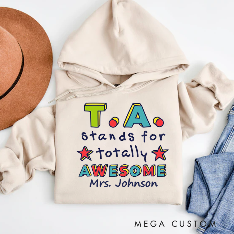 Personalized Hoodies for Teachers TA Stands for Totally Awesome Hoodies Appreciation Gift for Teachers