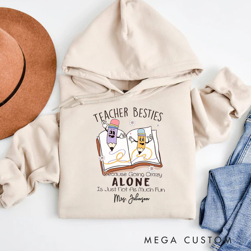 Personalized Hoodies for Teachers Teachers Besties Because Going Crazy Alone Hoodies Appreciation Gift for Teachers