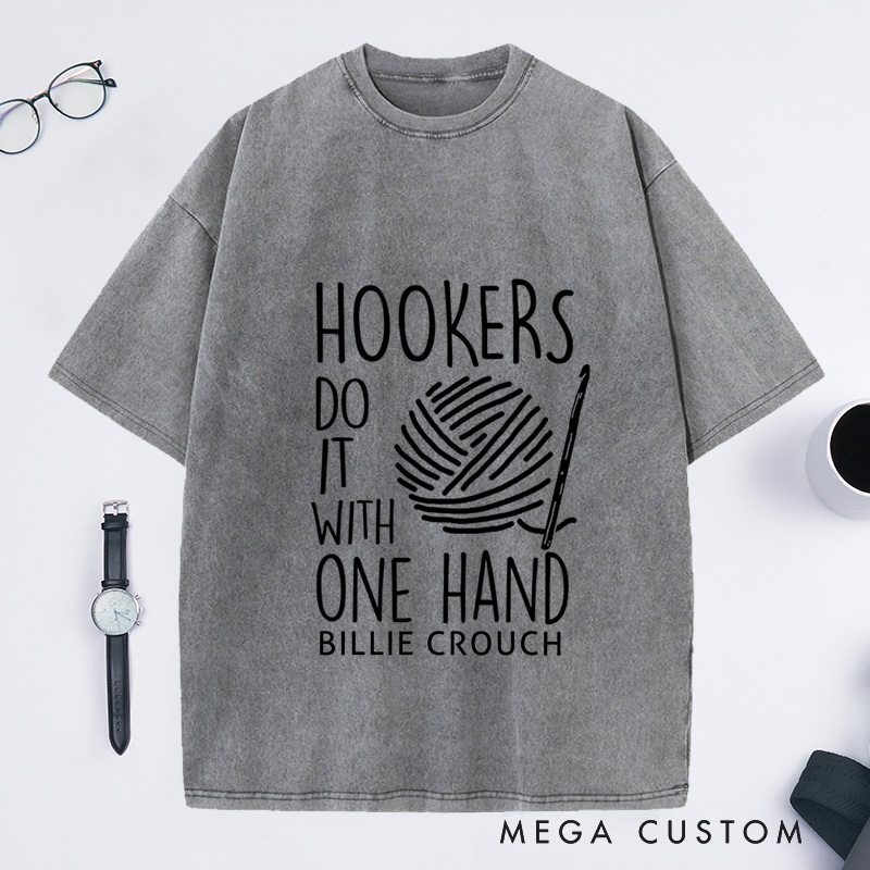 Personalized Hookers Do It With One Hand Crotchet Washed T-Shirts Crochet Lover Funny Crochet T-Shirt Cute Crotchet Tee Crotchet Gift