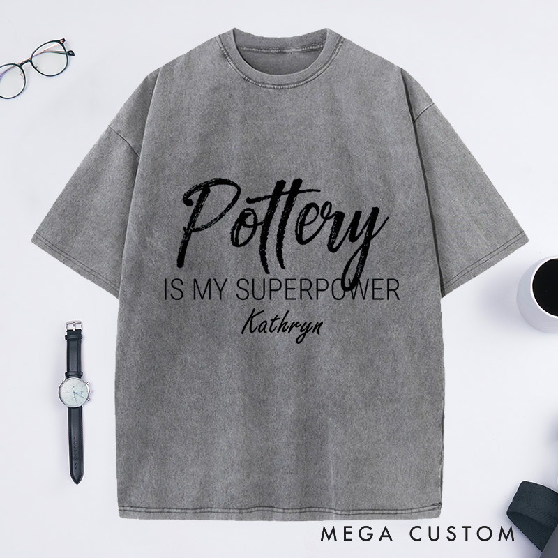 Personalized Pottery is My Superpower Washed T-Shirts Pottery Shirt Artist Shirt