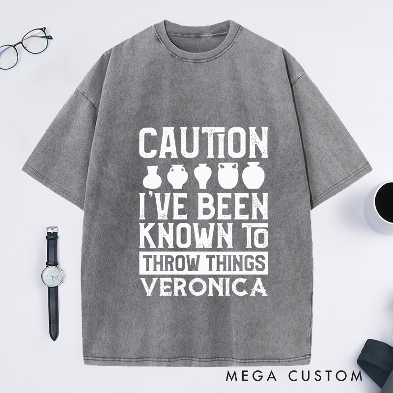 Personalized Caution I've Been Known to Throw Things Washed T-Shirts Pottery Gift Ceramic Artist Gift Pottery Artist 