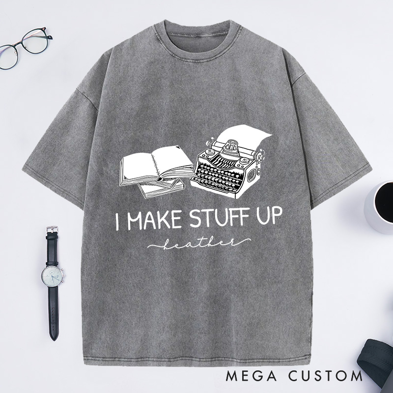 Personalized I Make Stuff Up Washed T-Shirts Typewriter Shirts Author Gifts Book Writing Shirts Book Shirts