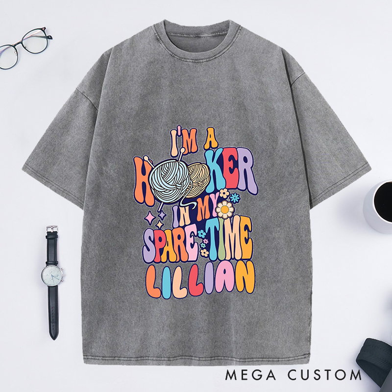 Personalized I'm A Hooker In My Spare Time Washed T-Shirts Funny Crochet Shirt Crocheting Shirt Crochet Lover Gift