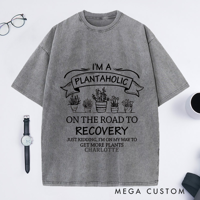 Personalized I Am A Plantaholic On The Road To Recovery Washed T-Shirts Plantaholic Shirt Plant Lover Shirt Plant Lady Gardener Shirt Funny Gardening Gift