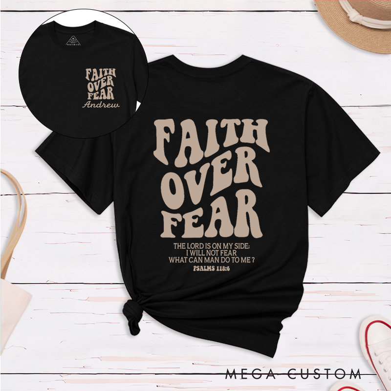 Personalized Faith Over Fear Shirt Psalms 118:6 Classic T-Shirt Cotton Shirt with Name Birthay Easter Gift Religious Gift for Christians