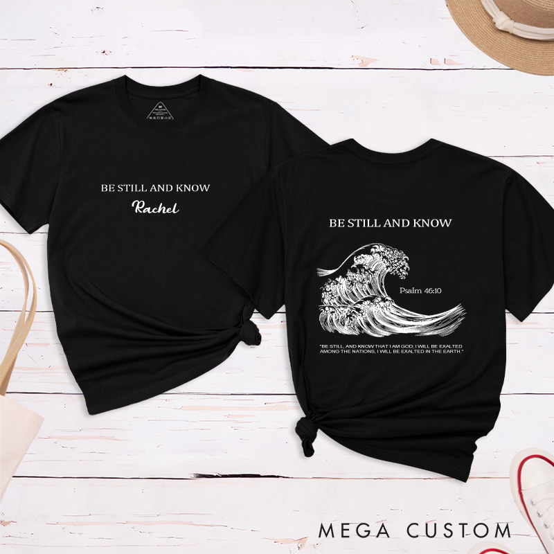Personalized Be Still and Know Classic T-Shirt Bible Saying Cotton Shirt with Name Bible Quotes Shirt Religious Gift for Christians