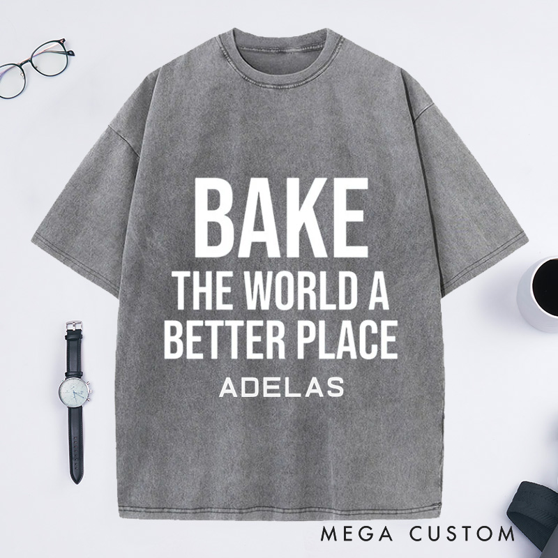 Personalized Bake The World A Better Place Washed T-Shirts Baking Shirt Bakers Shirt Cooking Gifts