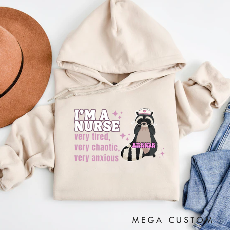 Personalized Hoodies for Nurse I'm a Nurse Very Tired Very Chaotic Very Anxious Hoodies Appreciation Gift for Nurse