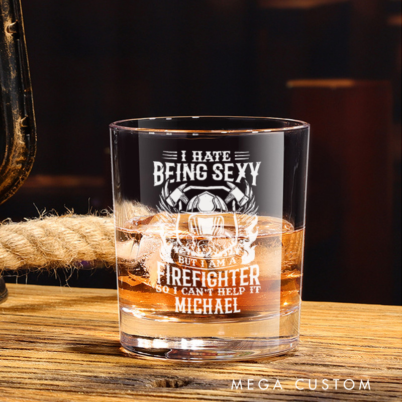 Personalized Firefighter Whiskey Glass Custom I Hate Being Sexy But I’m a Firefighter Design Whiskey Glass Engraved Glasses Gift Firefighter Retirement Gift