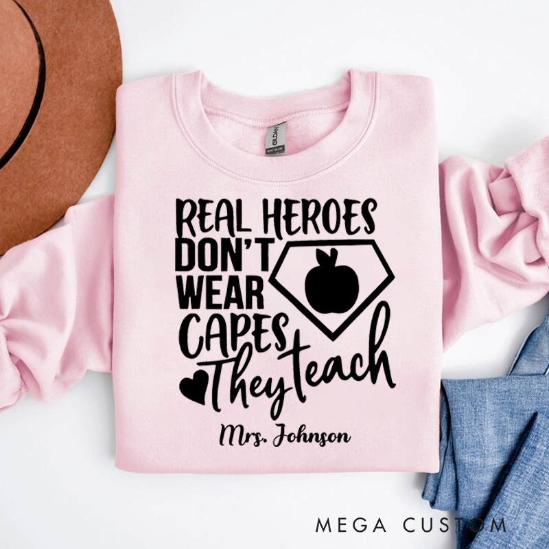 Personalized Teacher Sweatshirt Real Heroes Don't Wear Capes They Teach Appreciation Gift for Teachers