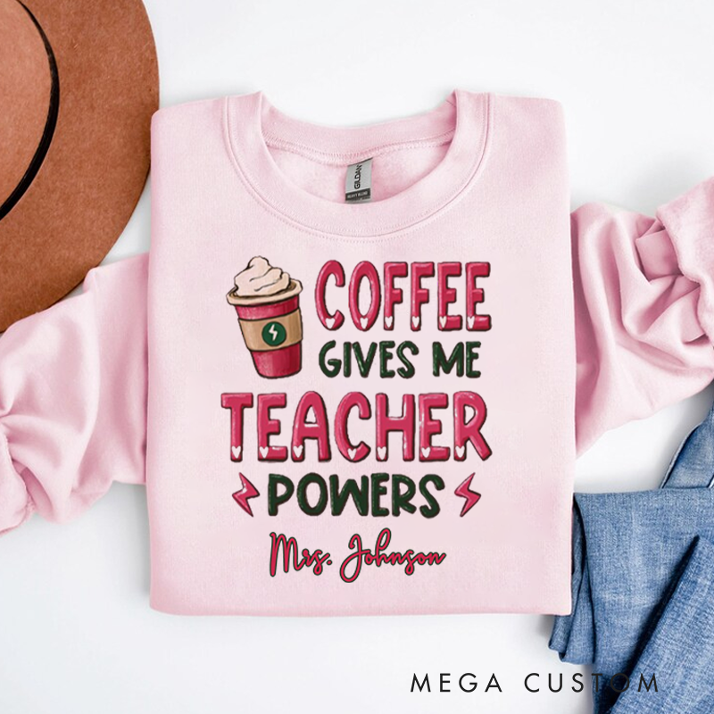 Personalized Teacher Sweatshirt for Teachers Coffee Gives Me Teacher Powers Appreciation Gift for Teachers