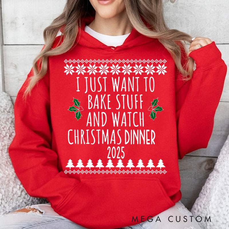 Personalized I Just Want to Bake Stuff and Watch Christmas Dinner Hoodies