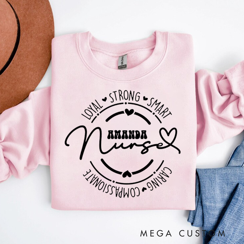 Personalized Nurse Sweatshirt Loyal Strong Smart Caring Compassionate Appreciation Gift for Nurse