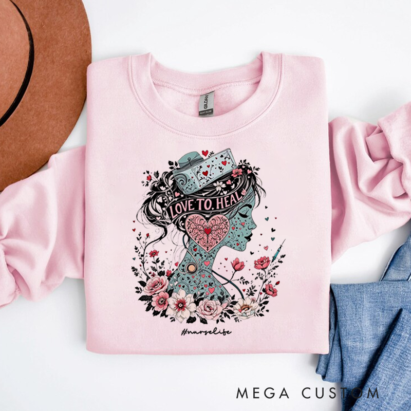 Personalized Nurse Sweatshirt Love to Heal Appreciation Gift for Nurse