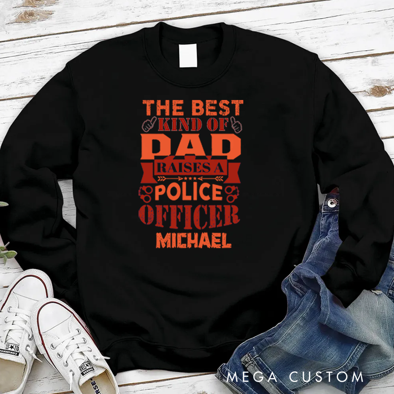 Personalized Policeman Sweatshirt he Best Kind of Dad Raises a Police Officer Appreciation Gift for Police Officers