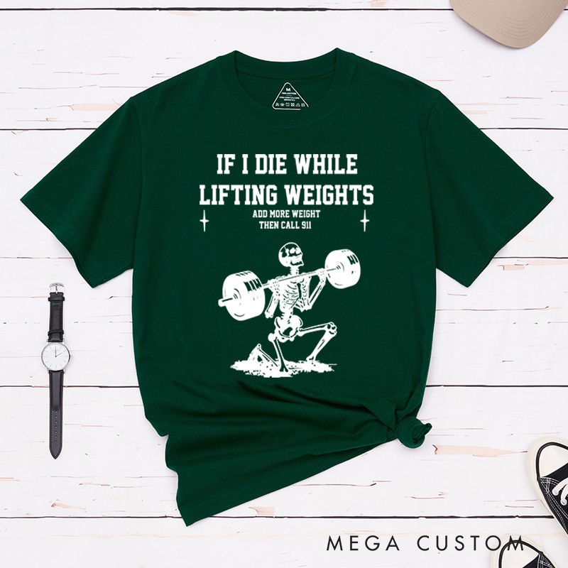 Personalized Gym Lover If I Die While Lifting Workout Exercise T-Shirt Pump Cover Funny Weightlifting Fitness Gift