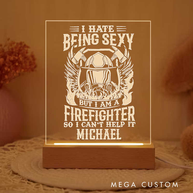 Personalized Firefighter Night Light With I Hate Being Sexy But I’m a Firefighter Design Custom LED Gift with Laser Engraved Acrylic Design and Wooden Base