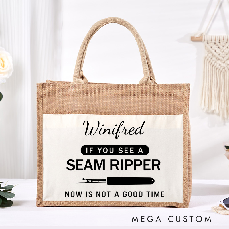 Personalized If You See A Seam Ripper Now Is Not A Good Time Tote Bag Sewing Lovers Bag Tailor Burlap Bag Gift Seam Ripper Bag Seamstress Gift