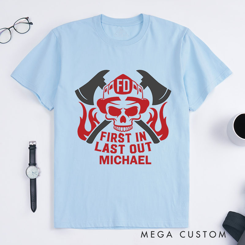 Personalized Firefighter T-Shirts First In Last Out Fashion Design T-Shirts