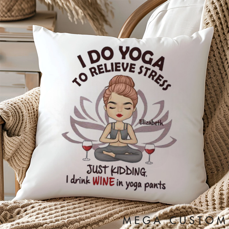 Personalized Yoga Fun Pillows “I do yoga to relieve stress Just kidding, I drink wine in yoga pants” Pillows Yoga Pillows Gift  Idea for Yoga Lover