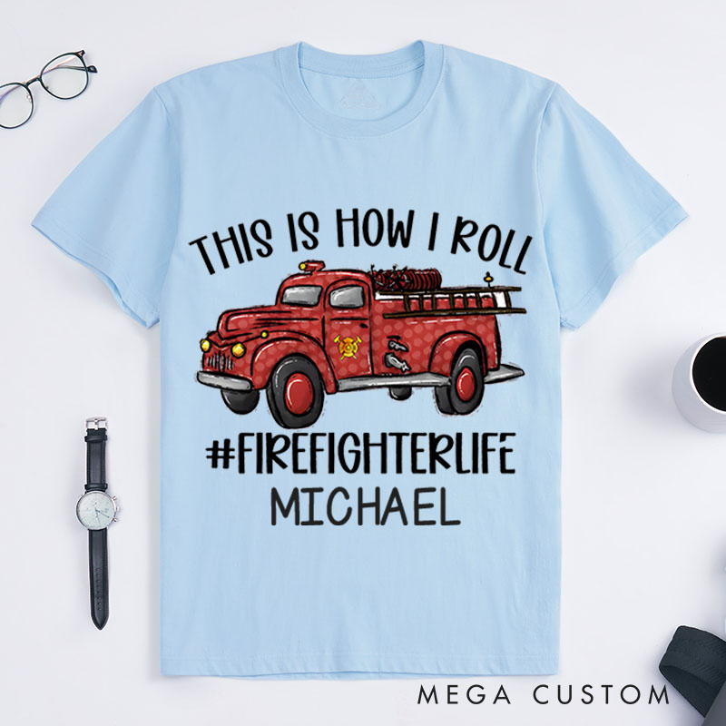 Personalized Firefighter T-Shirts This Is How I Roll Fashion Design T-Shirts